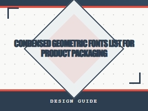 Condensed Geometric Fonts for Product Packaging