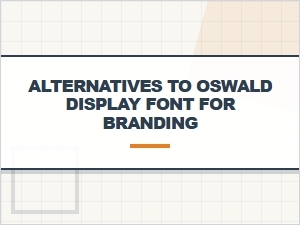 Beyond Oswald: Top Display Fonts for Brand Headers