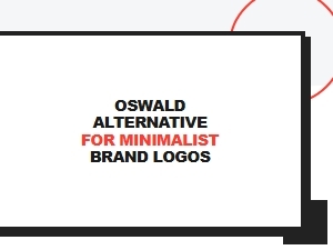 Modern Sans Serif Alternatives to Oswald for Minimalist Brands